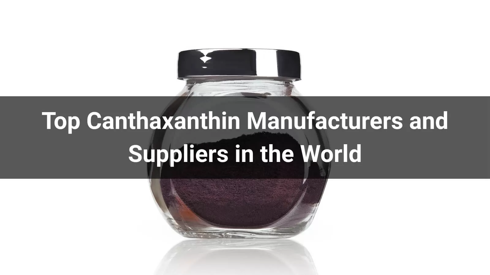 Top Canthaxanthin Manufacturers and Suppliers in the World